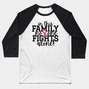 In This Family Nobody Fights Alone Breast Cancer Awareness Pink Cancer Ribbon Support Baseball T-Shirt